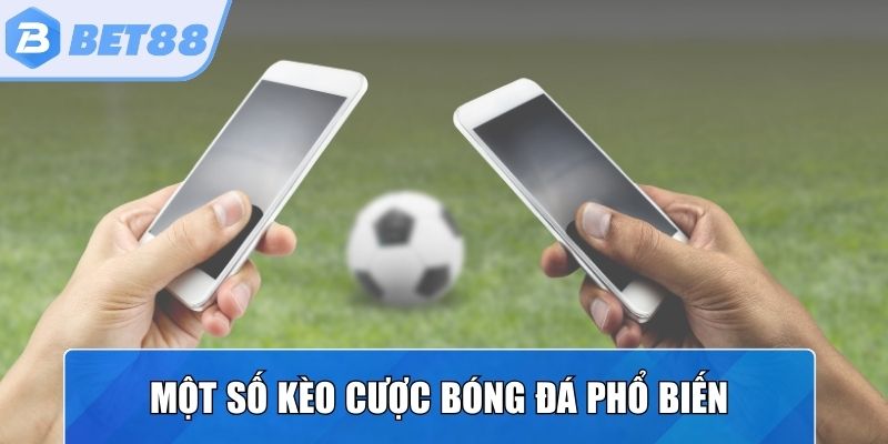 Điểm danh một số kèo bóng đá nổi bật hiện nay